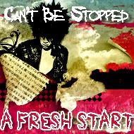 A Fresh Start - Can't Be Stopped